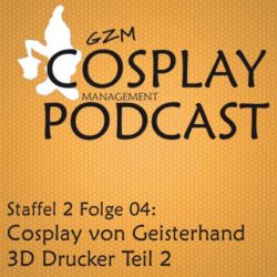 S02E04 – Cosplay von Geisterhand: 3D Drucker Teil 2